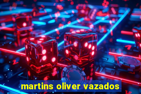 martins oliver vazados